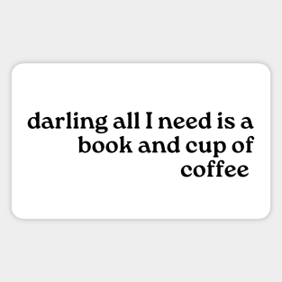 All I need is a Book and a Cup of Coffee-Booklovers Magnet